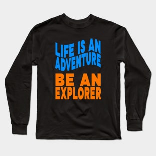 Life is an adventure be an explorer Long Sleeve T-Shirt